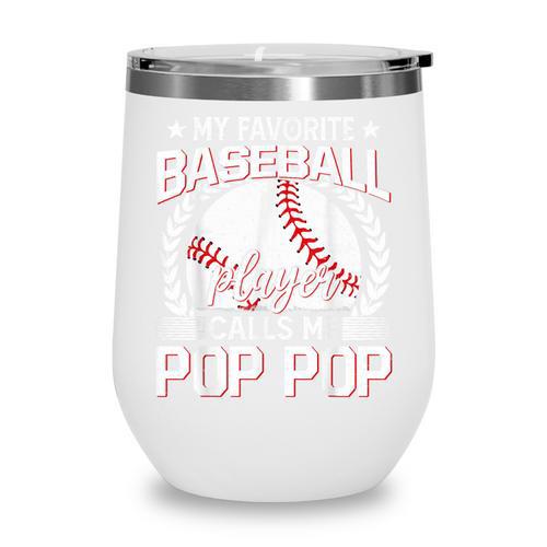 My Favorite Baseball Player Calls Me Pop Pop Wine Tumbler - Sportilla