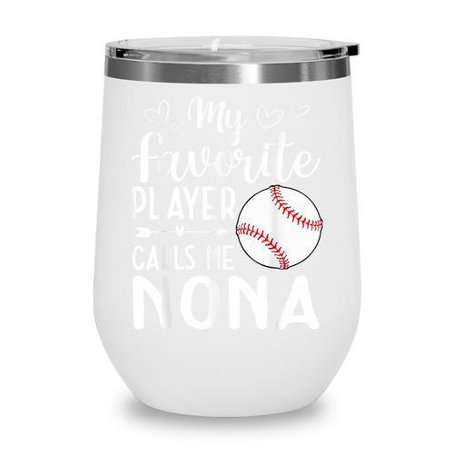 My Favorite Player Calls Me Nona Baseball Player Wine Tumbler - Sportilla