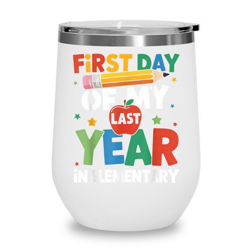 First Day Of My Last Year In Elementary Back To School Wine Tumbler - Savourry