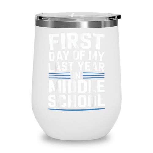 First Day Of My Last Year In Middle School Back To School Wine Tumbler - Savourry