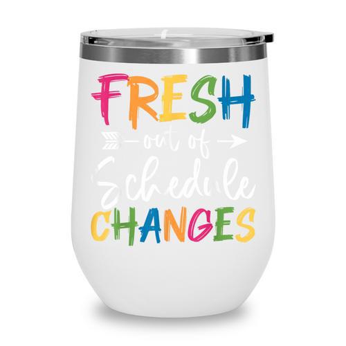 Fresh Out Of Schedule Changes Counselor Back To School Wine Tumbler - Savourry