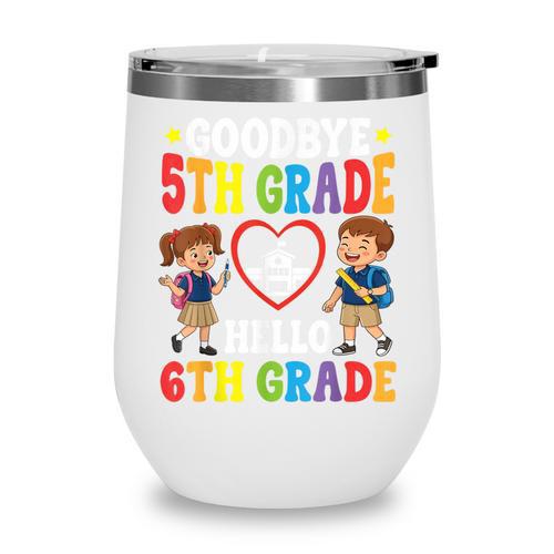 Goodbye 5th Grade Hello 6th Grade Graduate Back To School Wine Tumbler - Savourry
