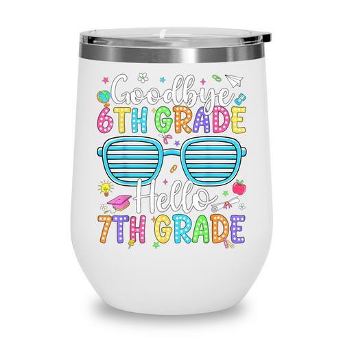 Goodbye 6th Grade Hello 7th Grade Graduation Back To School Wine Tumbler - Savourry