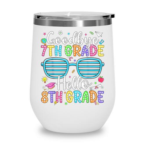 Goodbye 7th Grade Hello 8th Grade Graduation Back To School Wine Tumbler - Savourry