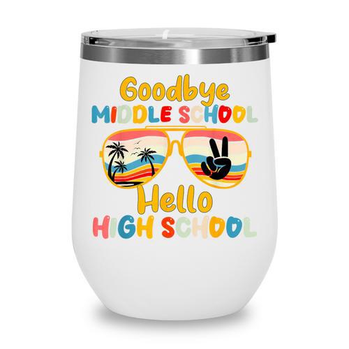 Goodbye Middle School Hello High School Back To School Wine Tumbler - Savourry