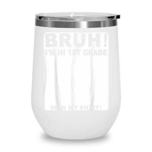 Happy Back To School Boys Girls Bruh Im In 1st Grade Sign My Wine Tumbler - Savourry