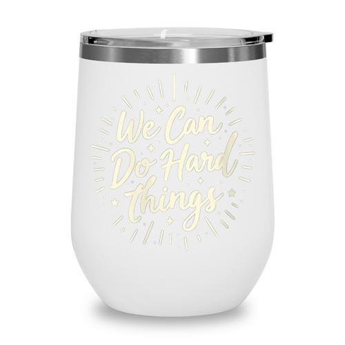 We Can Do Hard Things – Motivational Back To School Inspire Wine Tumbler - Savourry