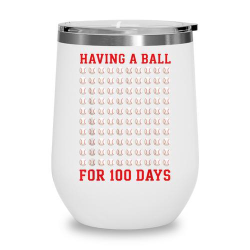 Having A Ball For 100 Days Of School 100th Baseball Wine Tumbler - Sportilla