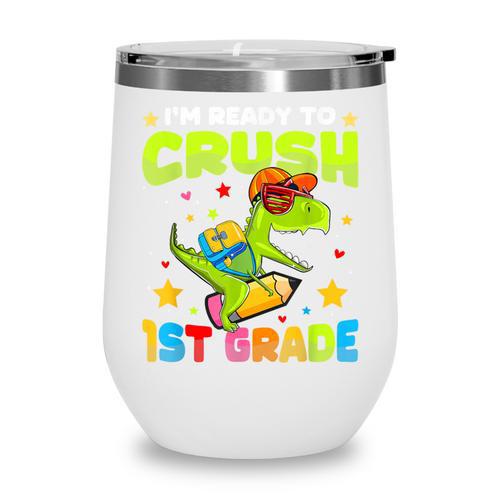 I'm Ready To Crush 1st Grade Dinosaurs Back To School Kids Wine Tumbler - Savourry