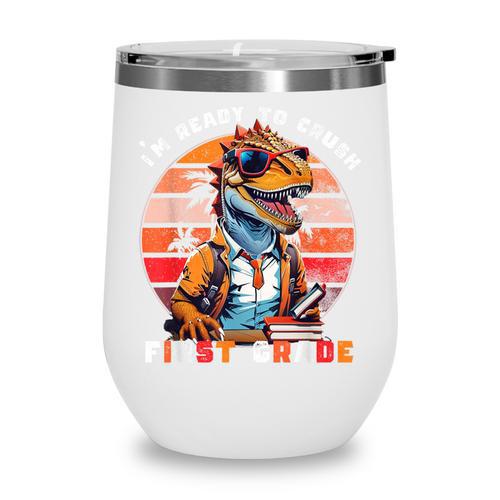 I'm Ready To Crush First Grade Dinosaur T Rex Back To School Wine Tumbler - Savourry