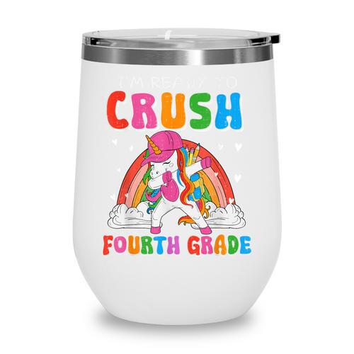 I'm Ready To Crush Fourth Grade Unicorn Back To School Girls Wine Tumbler - Savourry