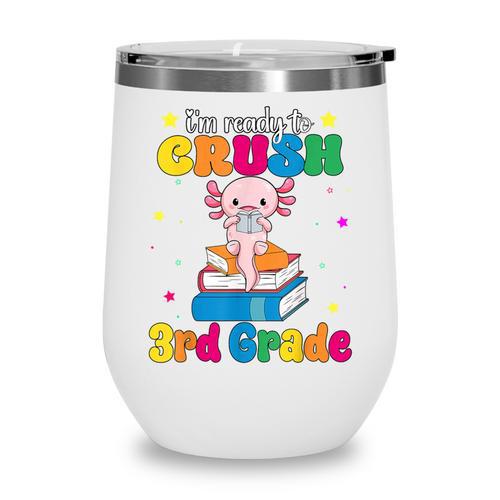 I'm Ready To Crush Third 3rd Grade Axolotl Back To School Wine Tumbler - Savourry
