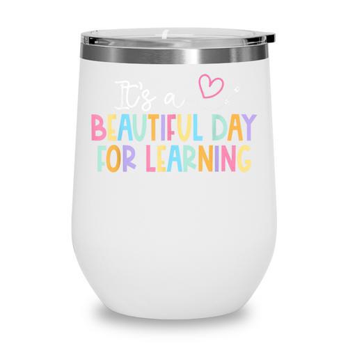 It's A Beautiful Day For Learning Back To School Wine Tumbler - Savourry