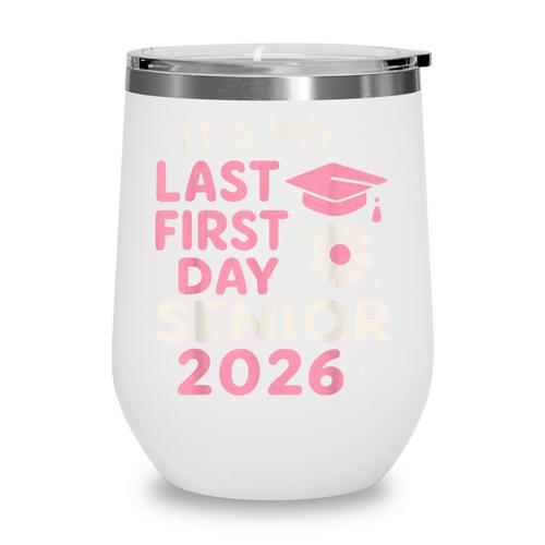 It’s My Last First Day Senior 2026 Back To School Class 2026 Wine Tumbler - Savourry