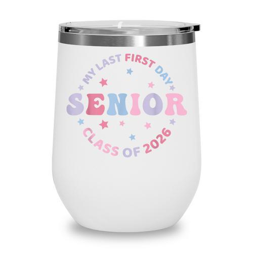 My Last First Day Class Of 2026 Senior Back To School Senior Wine Tumbler - Savourry