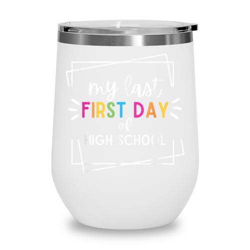 My Last First Day Of High School Back To School Wine Tumbler - Savourry
