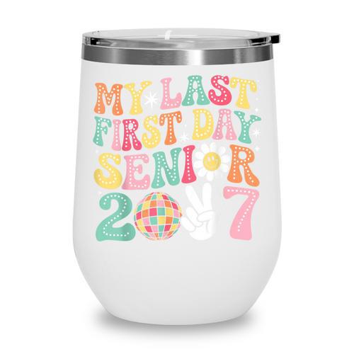 My Last First Day Senior 2027 Back To School Class Of 2027 Wine Tumbler - Savourry