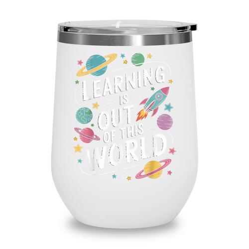 Learning Is Out Of This World Back To School Wine Tumbler - Savourry