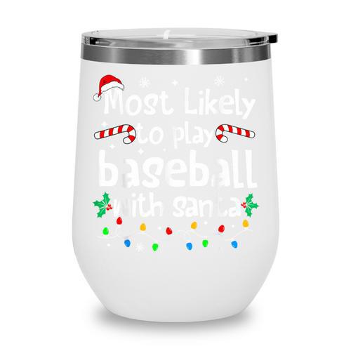 Most Likely To Play Baseball With Santa Christmas Matching Wine Tumbler - Sportilla