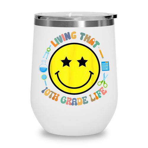 Living That 10th Grade Life Fun Back To School Supply Smile Wine Tumbler - Savourry