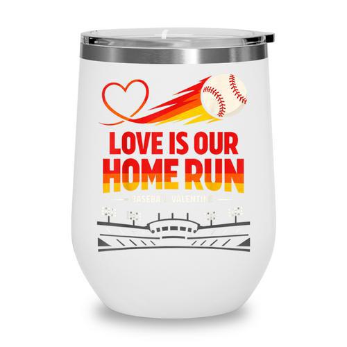 Love Is Our Home Run Baseball Valentine Couple Wine Tumbler - Sportilla
