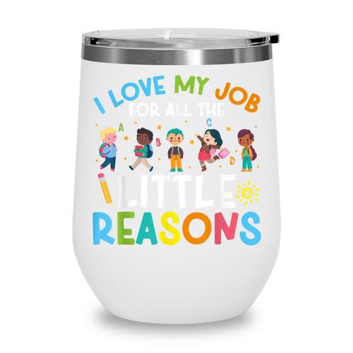 I Love My Job For All The Little Reasons Back To School Wine Tumbler - Savourry