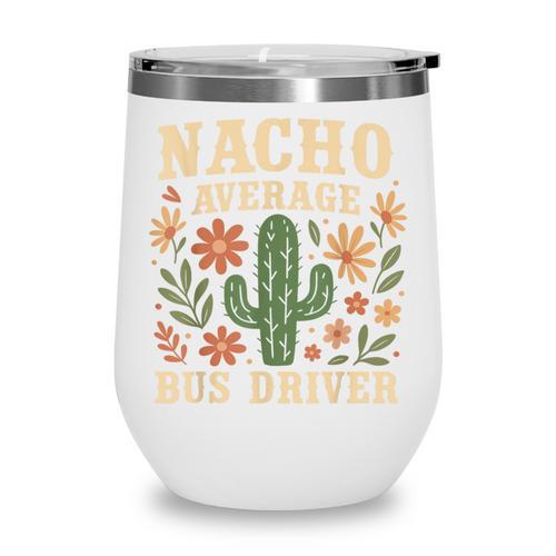 Nacho Average Bus Driver Back To School Wine Tumbler - Savourry