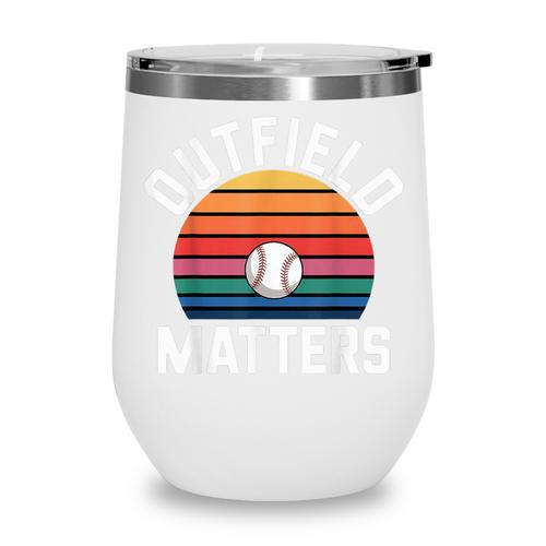 Outfield Matters Baseball Outfielder Athlete Sports Wine Tumbler - Sportilla