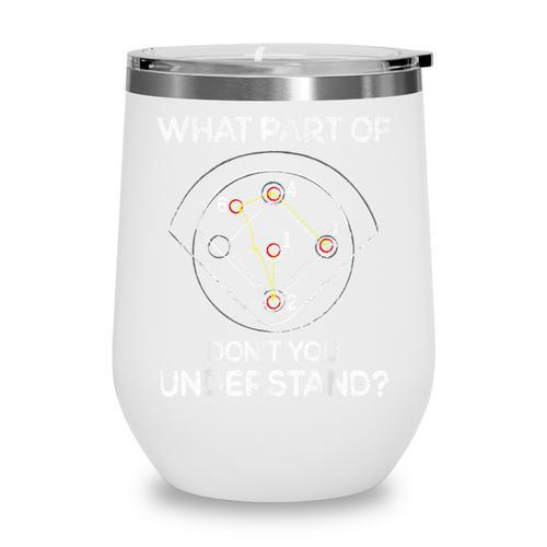 What Part Of Dont You Understand 6432 Baseball Wine Tumbler - Sportilla