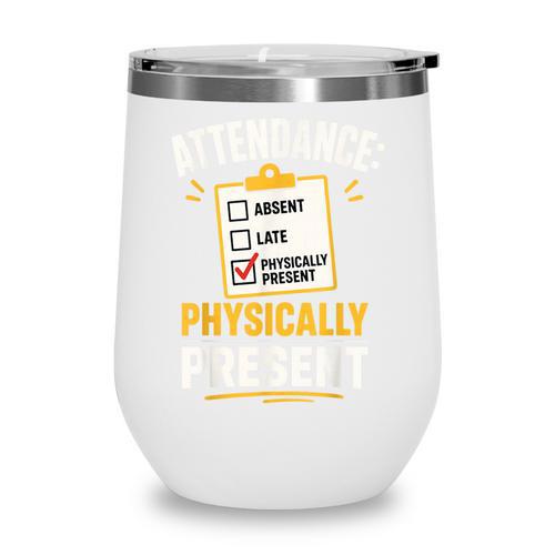 Physically Present Mentally Absent Back To School Wine Tumbler - Savourry