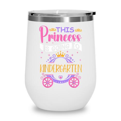 This Princess Is Going To Kindergarten Back To School Girl Wine Tumbler - Savourry