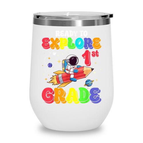 Ready To Explore 1st Grade Astronaut Back To School Wine Tumbler - Savourry