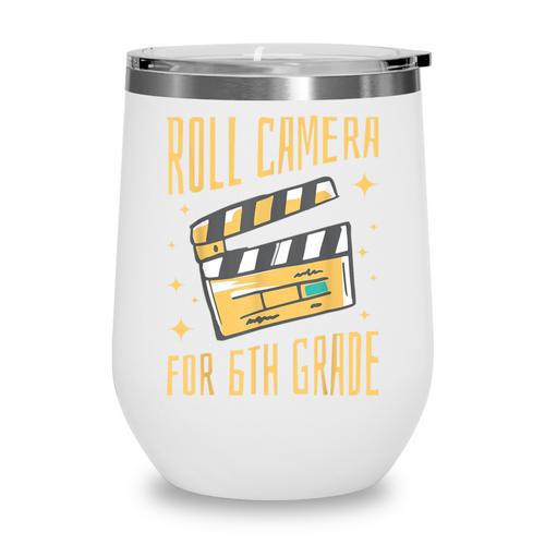 Roll Camera For 6th Grade Movie Lover Back To School Wine Tumbler - Savourry