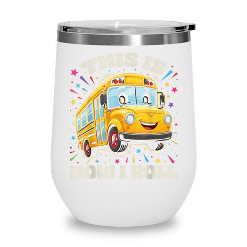 This Is How I Roll School Bus Driver Back To School Wine Tumbler - Savourry