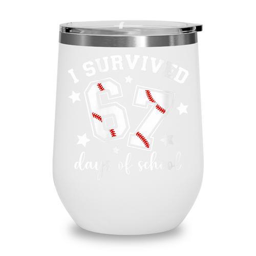 I Survived 67 Days Of School Baseball Six Seven Teacher Wine Tumbler - Sportilla