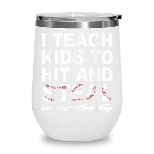 I Teach Kids To Hit And Steal Baseball Coach Sport Lover Men Wine Tumbler - Sportilla