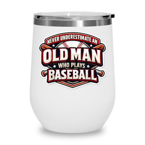 Never Underestimate An Old Man Who Plays Baseball Wine Tumbler - Sportilla