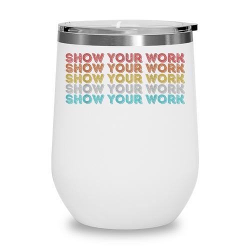 Vintage Retro Back To School Shirt Show Your Work Wine Tumbler - Savourry