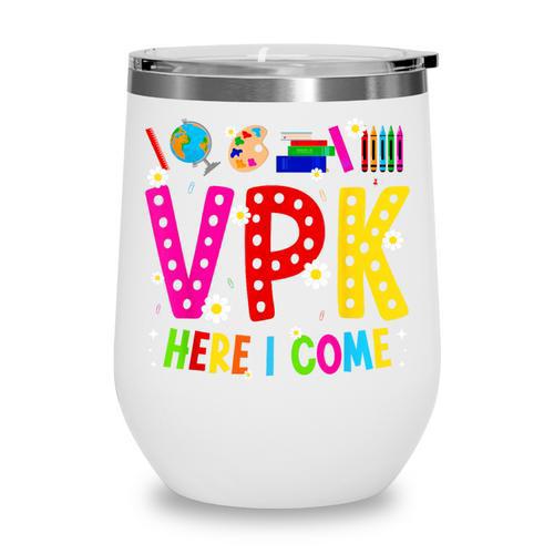 VPK Here I Come First Day Of VPK Back To School VPK Wine Tumbler - Savourry