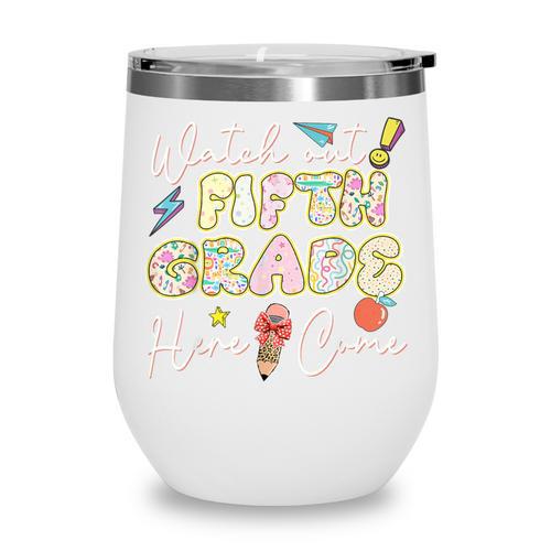 Watch Out Fifth Grade Here I Come Back To School 5th Grade Wine Tumbler - Savourry