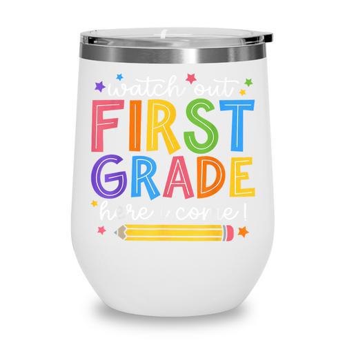 Watch Out First Grade Here I Come 1St Grade Back To School Wine Tumbler - Savourry