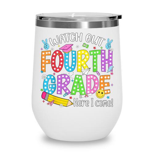 Watch Out Fourth Grade Here I Come Back To School 4th Grade Wine Tumbler - Savourry