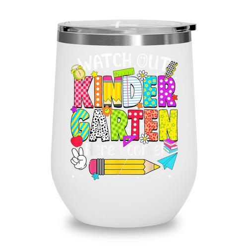 Watch Out Kindergarten Here I Come Kinder Back To School Wine Tumbler - Savourry