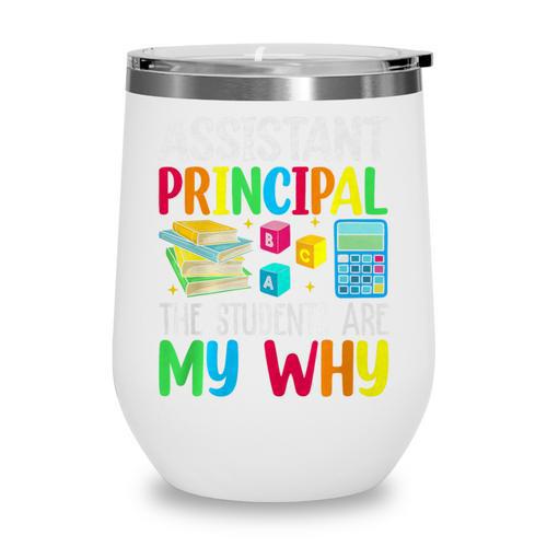 Back To School Assistant Principal The Students Are My Why Premium Tri-Blend Wine Tumbler - Savourry