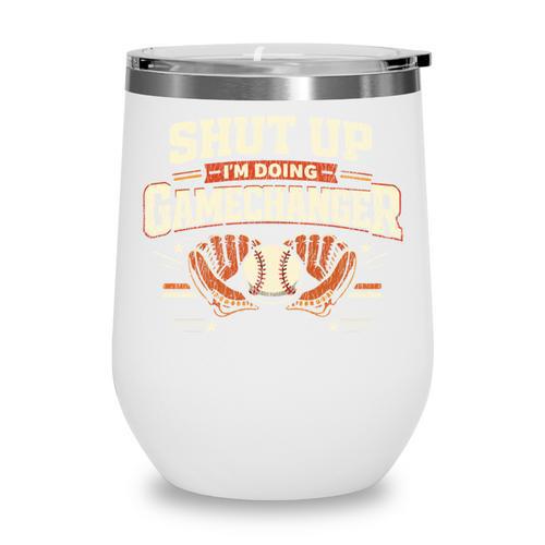 Baseball Fan Vintage Batter Shut Up I'm Doing Gamechanger Wine Tumbler - Sportilla