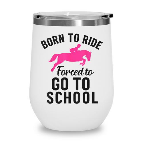 Born To Riding Forced To Go To School Back To School Wine Tumbler - Savourry