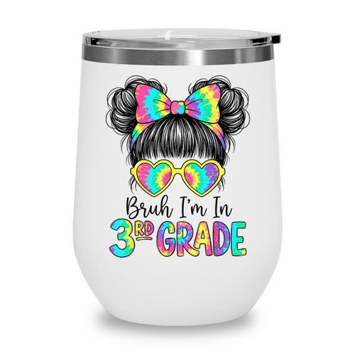 Bruh I'm In Third 3rd Grade Tie Dye Girl Back To School Tee Wine Tumbler - Savourry