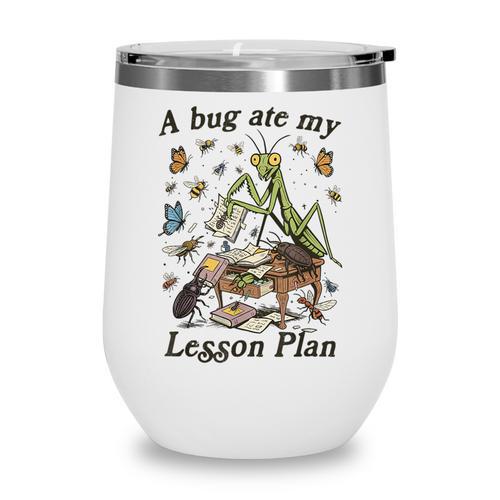 Bug Lover Insect Back To School A Bug Ate My Lesson Plan Wine Tumbler - Savourry