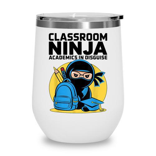 Classroom Ninja Academics In Disguise Back To School Student Wine Tumbler - Savourry