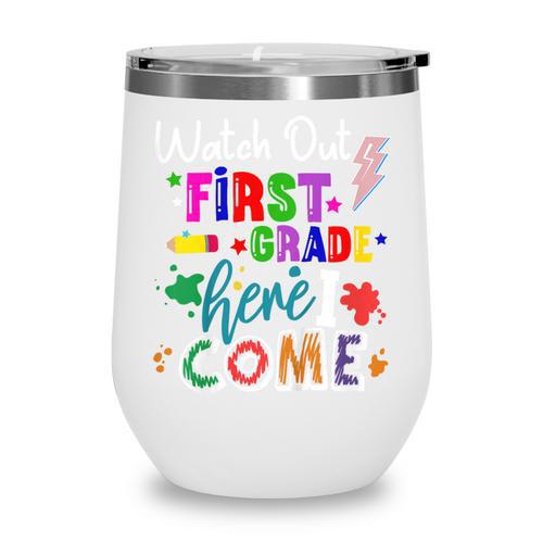 Kids Watch Out First Grade Here I Come 1st Grade Back To School Wine Tumbler - Savourry